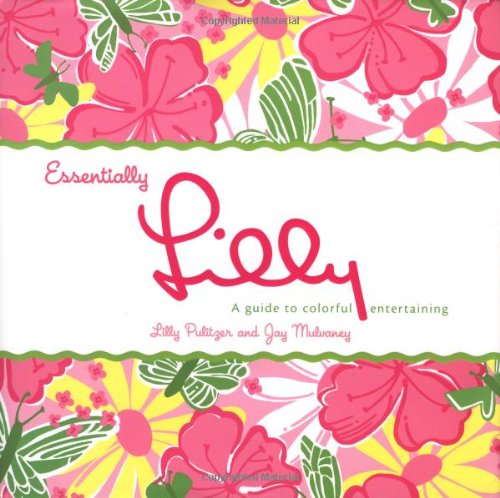 Essentially Lilly, A Guide to Colorful Entertaining