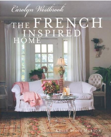 The French Inspired Home by Carolyn Westbrook