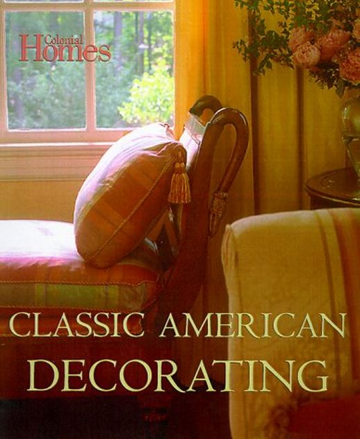 Colonial Homes Classic American Decorating by Rosemary G. Rennicke